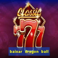 baixar dragon ball super dublado